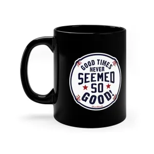 Good Times So Good 11oz Coffee Mug
