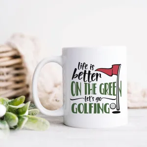 Life Is Better On The Green Let's Go Golfing Ceramic Mug