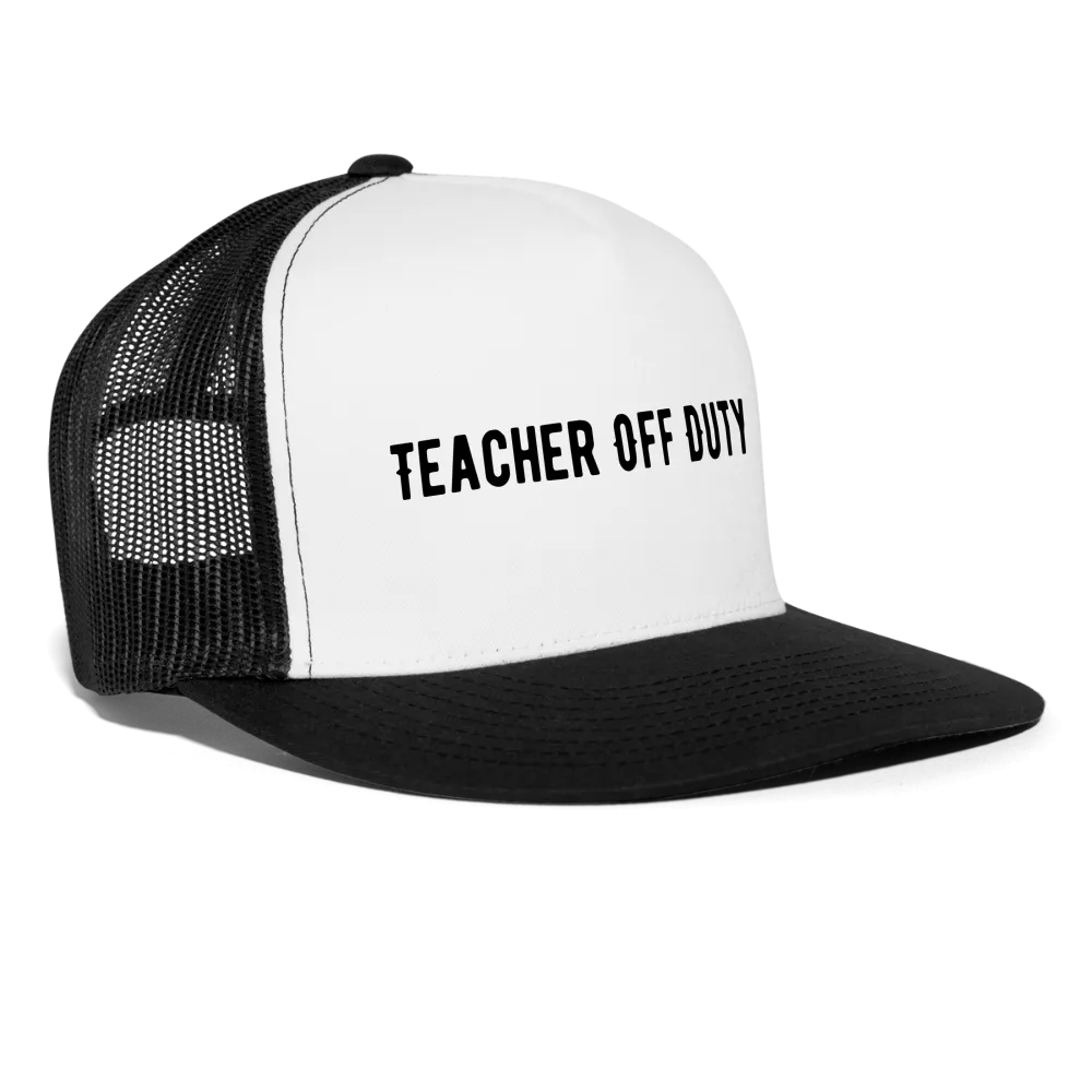 “Teacher Off Duty”-Trucker Cap