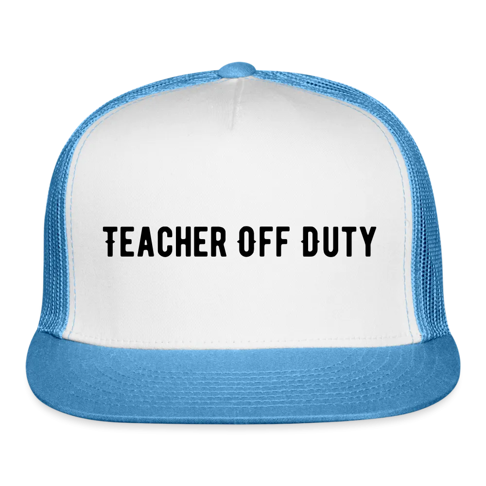 “Teacher Off Duty”-Trucker Cap