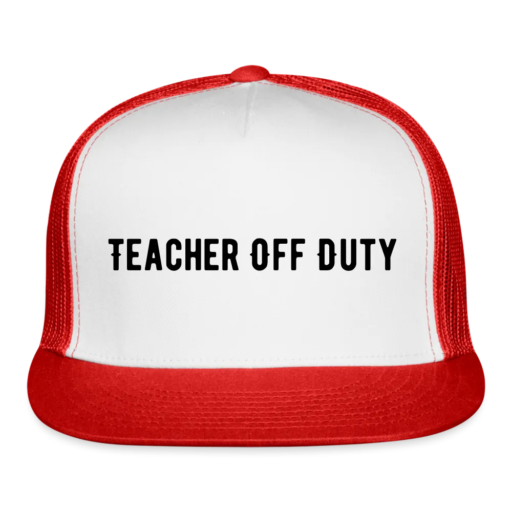 “Teacher Off Duty”-Trucker Cap