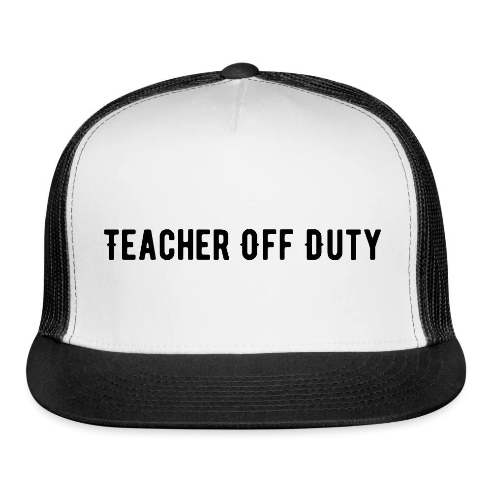 “Teacher Off Duty”-Trucker Cap