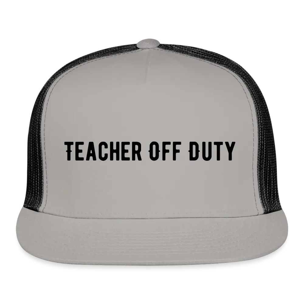 “Teacher Off Duty”-Trucker Cap