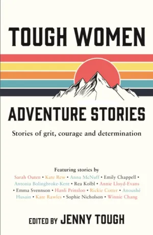 Tough Women Adventure Stories: Stories of Grit, Courage and Determination by Jenny Tough